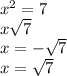 x {}^{2} = 7 \\ x \sqrt{7 } \\ x = - \sqrt{7} \\ x = \sqrt{7}
