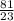 \frac{81}{23}