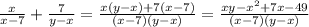\frac{x}{x-7} + \frac{7}{y-x} = \frac{x(y-x)+7(x-7)}{(x-7)(y-x)}= \frac{xy-x^2+7x-49}{(x-7)(y-x)}