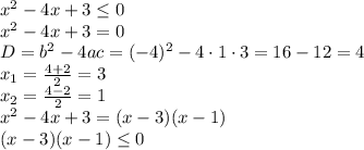 x^2-4x+3 \leq 0\\ x^2-4x+3 =0\\ D=b^2-4ac=(-4)^2-4\cdot1\cdot3=16-12=4\\ x_1= \frac{4+2}{2}=3\\ x_2= \frac{4-2}{2}=1\\&#10;x^2-4x+3 =(x-3)(x-1)\\&#10;(x-3)(x-1) \leq 0&#10;