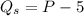 Q_s = P - 5