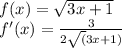 f(x) = \sqrt{3x+1} \\ f'(x)=\frac{3}{2 \sqrt(3 x + 1)}