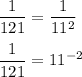 \displaystyle \frac{1}{121}= \frac{1}{11^2}\\\\ \frac{1}{121}=11^{-2}