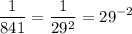 \displaystyle \frac{1}{841}= \frac{1}{29^2}=29^{-2}