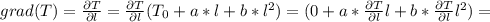 grad (T) = \frac{\partial T}{\partial l} = \frac{\partial T}{\partial l}(T_0 + a*l + b*l^2)= (0 + a* \frac{\partial T}{\partial l}l + b* \frac{\partial T}{\partial l}l^2) =