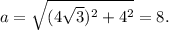 a=\sqrt{(4\sqrt{3})^2+4^2}=8.