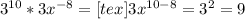 3 ^{10}*3 x^{-8} =[tex]3 x^{10-8}=3^2=9