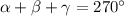 \alpha +\beta +\gamma =270^\circ