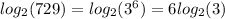 log_{2}(729) = log_{2}( {3}^{6} ) = 6 log_{2}(3)
