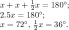 x+x+\frac{1}{2}x=180^{\circ};\\ 2.5x=180^{\circ};\\ x=72^{\circ},\,\frac{1}{2}x=36^{\circ}.