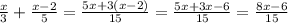 \frac{x}{3}+\frac{x-2}{5}=\frac{5x+3(x-2)}{15} =\frac{5x+3x-6}{15} =\frac{8x-6}{15}\\ \\