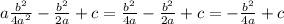 a\frac{b^2}{4a^2}- \frac{b^2}{2a}+c= \frac{b^2}{4a}- \frac{b^2}{2a}+c= -\frac{b^2}{4a}+c