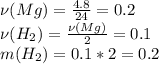 \nu(Mg) = \frac{4.8}{24} = 0.2 \\&#10;\nu(H_2) = \frac{\nu(Mg)}{2} = 0.1 \\&#10;m(H_2) = 0.1*2 = 0.2