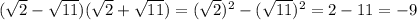 (\sqrt{2}-\sqrt{11})(\sqrt{2}+\sqrt{11})=(\sqrt{2})^2-(\sqrt{11})^2=2-11=-9