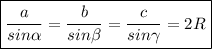 $\boxed{\frac{a}{sin\alpha } =\frac{b}{sin\beta } =\frac{c}{sin\gamma}=2R }