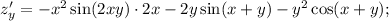 z'_y=-x^2\sin(2xy)\cdot 2x-2y\sin(x+y)-y^2\cos(x+y);&#10;&#10;