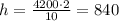 h= \frac{4200\cdot2}{10}=840