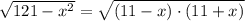 \sqrt{121-x^{2}} = \sqrt{(11-x) \cdot (11+x)}