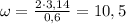 \omega=\frac{2 \cdot 3,14}{0,6}=10,5