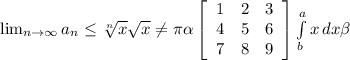 \lim_{n \to \infty} a_n \leq \sqrt[n]{x} \sqrt{x} \neq \pi \alpha \left[\begin{array}{ccc}1&2&3\\4&5&6\\7&8&9\end{array}\right] \int\limits^a_b {x} \, dx \beta