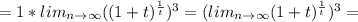 =1*lim_{n \to \infty} (( 1+t) ^ \frac{1}{t} )^3=(lim_{n \to \infty} ( 1+t) ^ \frac{1}{t} )^3=