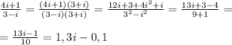 \frac{4i+1}{3-i}= \frac{(4i+1)(3+i)}{(3-i)(3+i)}= \frac{12i+3+4i^2+i}{3^2-i^2}= \frac{13i+3-4}{9+1}=\\\\= \frac{13i-1}{10}=1,3i-0,1