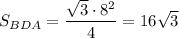 \displaystyle S_{BDA} =\frac{\sqrt3 \cdot 8^2 }4 =16\sqrt3