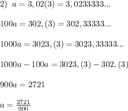 2)\; \; a=3,02(3)=3,0233333...\\\\100a=302,(3)=302,33333...\\\\1000a=3023,(3)=3023,33333...\\\\1000a-100a=3023,(3)-302,(3)\\\\900a=2721\\\\a= \frac{2721}{900}