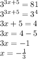 3^{3x+5} =81 \\ 3^{3x+5}= 3^{4} \\ 3x+5=4 \\ 3x=4-5 \\ 3x=-1 \\ x=- \frac{1}{3}