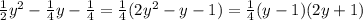 \frac{1}{2} y^{2}- \frac{1}{4}y- \frac{1}{4}= \frac{1}{4} (2y^{2}-y-1)= \frac{1}{4} (y-1)(2y+1)