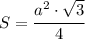 S= \cfrac{a^2 \cdot \sqrt{3} }{4}