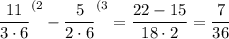 \displaystyle \frac{11}{3\cdot 6} ^{(2} -\frac5{2\cdot 6} ^{(3} =\frac{22-15}{18\cdot 2} =\frac7{36}