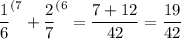 \displaystyle \frac16 ^{(7} +\frac27 ^{(6} =\frac{7+12}{42} =\frac{19}{42}