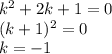 k^2+2k+1=0\\ (k+1)^2=0\\ k=-1