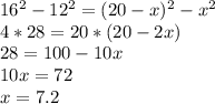 16^2 - 12^2 = (20 - x)^2 - x^2\\4 * 28 = 20 * (20 - 2x)\\28 = 100 - 10x\\10x = 72\\x = 7.2