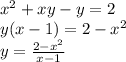 x^{2} +xy-y=2 \\ y(x-1)=2- x^{2} \\ y= \frac{2- x^{2} }{x-1}