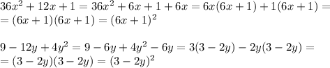 36 x^{2} +12 x +1=36 x^{2} +6 x+1+6 x= 6x(6 x+1)+1(6 x+1)= \\ =(6 x+1)(6 x+1)=(6 x+1) ^{2} \\ \\ &#10;9-12y+4 y^{2} =9-6y+4 y^{2} -6y=3(3-2y)-2y(3-2y)= \\ =(3-2y)(3-2y)=(3-2y) ^{2}
