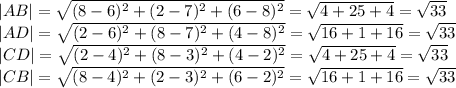 |AB|= \sqrt{ (8-6)^{2}+(2-7)^{2}+(6-8)^{2}} = \sqrt{4+25+4}= \sqrt{33} \\ |AD|= \sqrt{ (2-6)^{2}+(8-7)^{2}+(4-8)^{2}} = \sqrt{16+1+16}= \sqrt{33} \\ |CD|= \sqrt{ (2-4)^{2}+(8-3)^{2}+(4-2)^{2}} = \sqrt{4+25+4}= \sqrt{33} \\ |CB|= \sqrt{ (8-4)^{2}+(2-3)^{2}+(6-2)^{2}} = \sqrt{16+1+16}= \sqrt{33}
