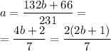 a= \dfrac{132b+66}{231}= \\ = \dfrac{4b+2}{7} = \dfrac{2(2b+1)}{7}