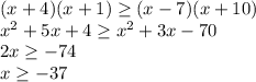 (x+4)(x+1) \geq (x-7)(x+10) \\ x^2+5x+4 \geq x^2+3x-70 \\ 2x \geq -74 \\ x \geq -37