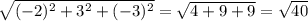 \sqrt{(-2)^{2}+3^{2}+(-3)^{2} } =\sqrt{4+9+9} =\sqrt{40}