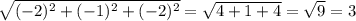 \sqrt{(-2)^{2}+(-1)^{2}+(-2)^{2} } =\sqrt{4+1+4} =\sqrt{9} =3