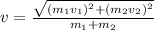 v=\frac{\sqrt{(m_1v_1)^2+(m_2v_2)^2}}{m_1+m_2}