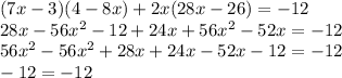 (7x-3)(4-8x)+2x(28x-26)=-12 \\ 28x-56x^2-12+24x+56x^2-52x=-12 \\ 56x^2-56x^2+28x+24x-52x-12=-12 \\ -12=-12