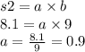 s2 = a \times b \\ 8.1 = a \times 9 \\ a = \frac{8.1}{9} = 0.9
