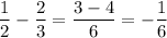 \dfrac{1}{2}- \dfrac{2}{3}= \dfrac{3-4}{6}=- \dfrac{1}{6}