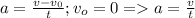 a=\frac{v-v_0}{t};v_o=0=a=\frac{v}{t}