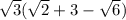 \sqrt{3} ( \sqrt{2} + 3 - \sqrt{6})