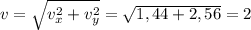 v=\sqrt{v_x^2+v_y^2}=\sqrt{1,44+2,56}=2
