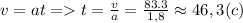 v=at=t=\frac{v}{a}=\frac{83.3}{1,8}\approx 46,3(c)